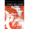 Have We Lost Our Children or Have They Lost Us?