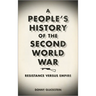 A People's History of the Second World War: Resistance Versus Empire