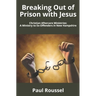 Breaking Out of Prison with Jesus: Christian Aftercare Ministries: A Ministry to Ex-Offenders in New Hampshire