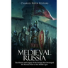 Medieval Russia: The History and Legacy of the Groups that Developed the Russian State in the Middle Ages