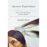 Apostate Englishman: Grey Owl the Writer and the Myths