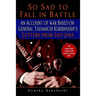 So Sad to Fall in Battle: An Account of War Based on General Tadamichi Kuribayashi's Letters from Iwo Jima
