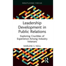 Leadership Development in Public Relations: Exploring Crucibles of Experience Among Industry Veterans