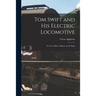 Tom Swift and His Electric Locomotive: Or, Two Miles a Minute on the Rails
