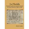 La Florida: Spanish Exploration & Settlement of North America, 1500 to 1600