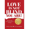 Love Is Not Blind - You Are: Open Your Eyes - Win the Game of Love- Be Happy