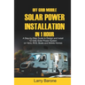 Off Grid Mobile Solar Power Installation in 1 Hour: A Step by step Guide to Design and install 12 Volts Solar Power System on Vans, RVS, Boats and Mob