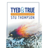 Tyed and True: 101 Fly Patterns Proven to Catch Fish