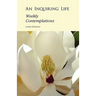 An Inquiring Life: Weekly Contemplations