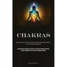 Chakras: Introductory Courses On Chakra And Reiki Healing, Buddhism, And Third Eye Awakening (Discover How To Enhance Physical Well-Being And Enhance