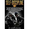 Self-Discipline: The Ultimate Guide to Self-Discipline like a US NAVY SEAL: Gain Incredible Self Confidence, Motivation, & True Discipl