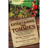 Entertaining the Tommies: Two Accounts of British Concert Parties 'Over There' During the First World War-Modern Troubadours by Lena Ashwell & My Grea