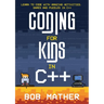 Coding for Kids in C++: Learn to Code with Amazing Activities, Games and Puzzles in C++