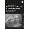 Psychoanalytic Perspectives on the Films of Ingmar Bergman: From Freud to Lacan and Beyond
