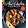 Slow Cooker Favorites: Delicious Soups, Stews, Chilies, Dinners, Desserts and More