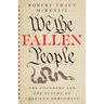We the Fallen People: The Founders and the Future of American Democracy
