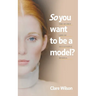 So you want to be a model?: The Secret Life of Successful Models