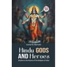 Hindu Gods And Heroes Studies In The History Of The Religion Of India