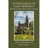 In the School of Saint Benedict: Benedictine Spirituality for Every Christian: Benedictine Spirituality for all Christians