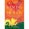Dancing with the Dragon: Cautionary Tales of the New China from an Old China Hand