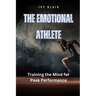 The Emotional Athlete: Training the Mind for Peak Performance