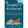 Angler's Almanac: Mastering Techniques, Choosing the Right Gear, and Exploring the World's Best Fishing Spots for the Passionate Fisherm