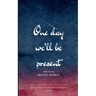 One day We will be Present