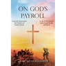 On God's Payroll: From the Depression Era Prairies of South Dakota to the WWII Islands of the South Pacific and Back
