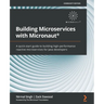 Building Microservices with Micronaut(R): A quick-start guide to building high-performance reactive microservices for Java developers
