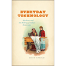 Everyday Technology: Machines and the Making of India's Modernity