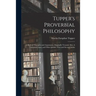 Tupper's Proverbial Philosophy: a Book of Thoughts and Arguments, Originally Treated; Also, A Thousand Lines, and Other Poems...First and Second Serie