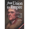 From Union to Empire: Essays in the Jeffersonian Tradition