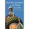 But the Greatest of These Is Love