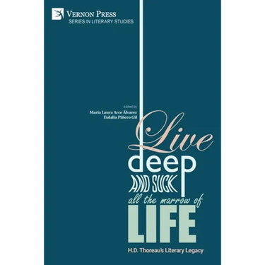 Live Deep and Suck all the Marrow of Life: H.D. Thoreau's Literary Legacy
