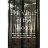 The Witch of the Woods: Navigating Forest Magic and Nature Spirits for Healing and Connection
