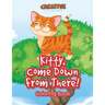 Kitty, Come Down From There! Coloring Book