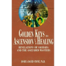 Golden Keys to Ascension and Healing: Revelations of Sai Baba and the Ascended Masters