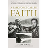 A Task Force Called Faith: The Untold Story of the U.S. Army Soldiers Who Fought for Survival at Chosin Reservoir--And Honor Back Home