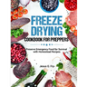 Freeze Drying Cookbook for Preppers: Preserve Emergency Food for Survival with Homestead Recipes