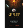Kepler and the Universe: How One Man Revolutionized Astronomy