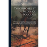 Two Speeches, by Frederick Douglass: One on West India Emancipation, Delivered at Canandaigua, Aug. 4th: and the Other on the Dred Scott Decision, Del