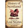 History of Scotland: Discovering Lost Stories from Scottish History