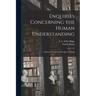 Enquiries Concerning the Human Understanding: And Concerning the Principles of Morals