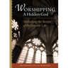 Worshipping a Hidden God: Unlocking the Secrets of the Interior Life