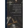 The Greatest of Expositions Completely Illustrated. Official Publication;