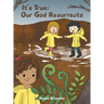 It's True: Our God Resurrects