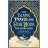 The Islamic Prayer And Dua Book For Every Need A Complete Guide to Supplications and Worship