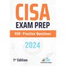 CISA Exam Prep 550+ Practice Questions: 1st Edition - 2024
