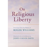 On Religious Liberty: Selections from the Works of Roger Williams