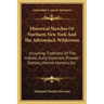 Historical Sketches Of Northern New York And The Adirondack Wilderness: Including Traditions Of The Indians, Early Explorers, Pioneer Settlers, Hermit